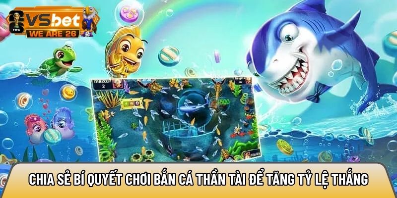 Chia sẻ bí quyết chơi bắn cá thần tài để tăng tỷ lệ thắng
