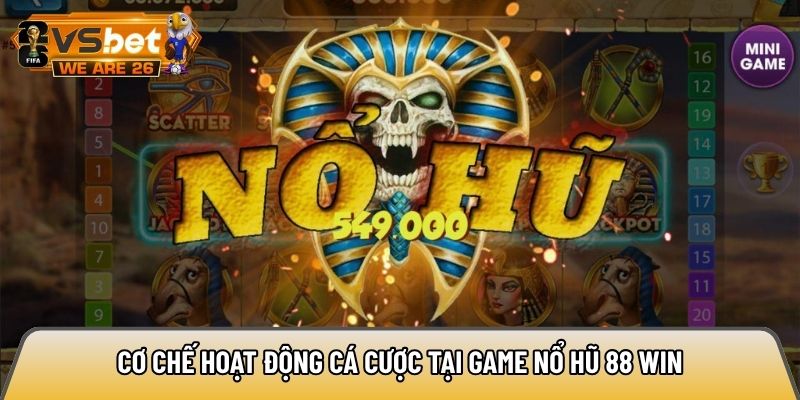 Cơ chế hoạt động cá cược tại game nổ hũ 88 win