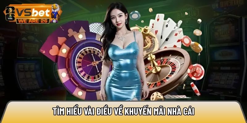 Tìm hiểu vài điều về khuyến mãi nhà cái