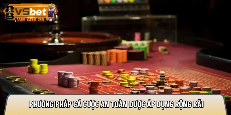 Phương pháp cá cược an toàn được áp dụng rộng rãi