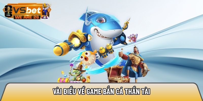 Vài điều đặc sắc về game bắn cá thần tài