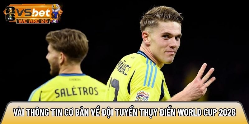 Vài thông tin cơ bản về đội tuyển Thụy Điển World Cup 2026